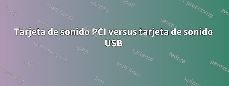 Tarjeta de sonido PCI versus tarjeta de sonido USB
