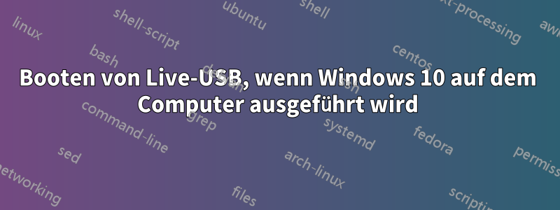 Booten von Live-USB, wenn Windows 10 auf dem Computer ausgeführt wird