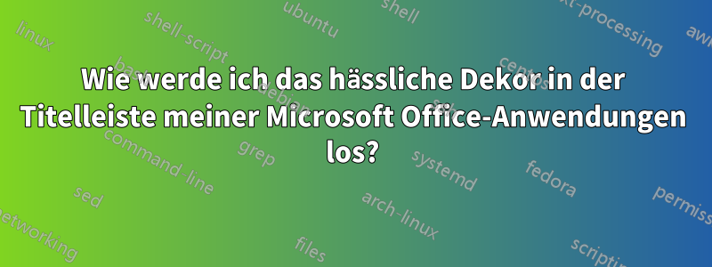 Wie werde ich das hässliche Dekor in der Titelleiste meiner Microsoft Office-Anwendungen los?