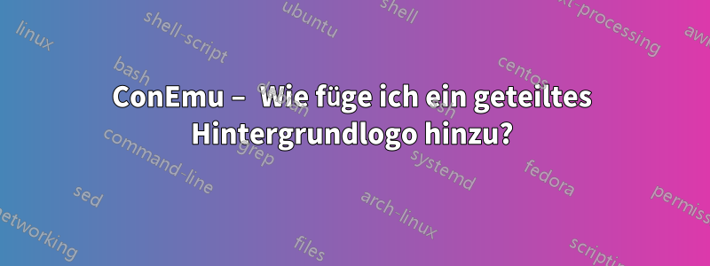 ConEmu – Wie füge ich ein geteiltes Hintergrundlogo hinzu?