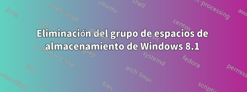 Eliminación del grupo de espacios de almacenamiento de Windows 8.1