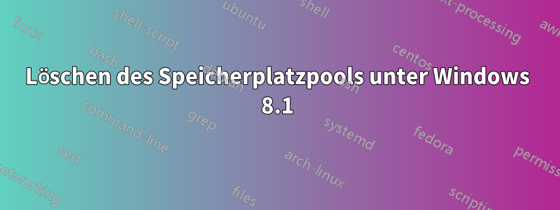 Löschen des Speicherplatzpools unter Windows 8.1