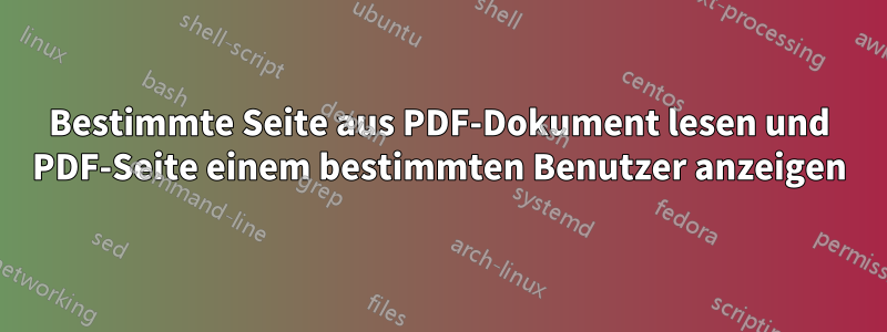 Bestimmte Seite aus PDF-Dokument lesen und PDF-Seite einem bestimmten Benutzer anzeigen