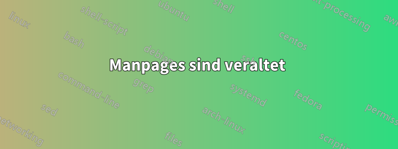 Manpages sind veraltet