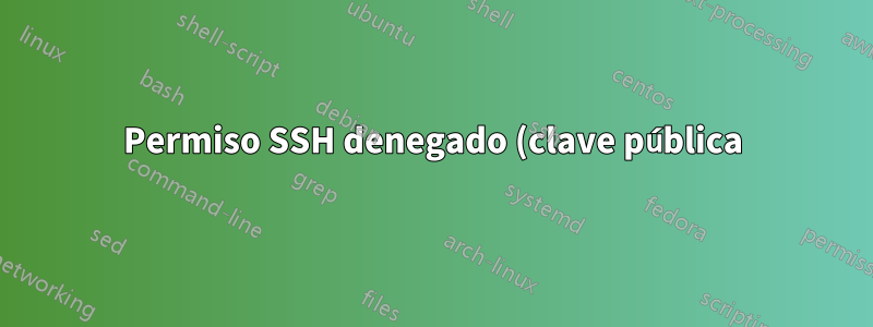 Permiso SSH denegado (clave pública)