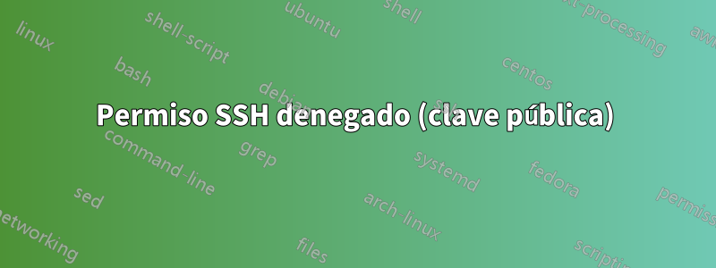 Permiso SSH denegado (clave pública)