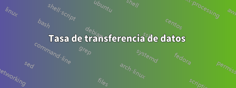 Tasa de transferencia de datos