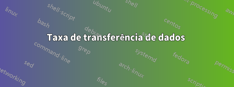 Taxa de transferência de dados
