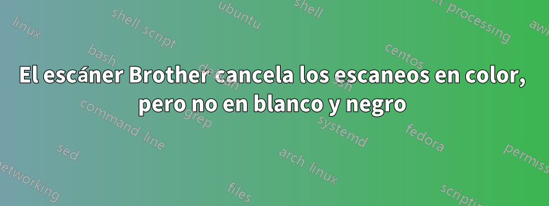 El escáner Brother cancela los escaneos en color, pero no en blanco y negro