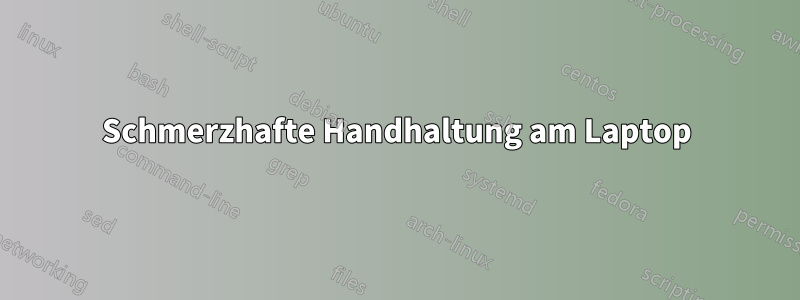 Schmerzhafte Handhaltung am Laptop