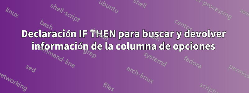 Declaración IF THEN para buscar y devolver información de la columna de opciones