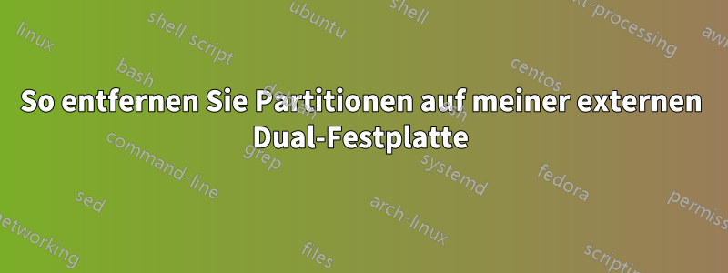 So entfernen Sie Partitionen auf meiner externen Dual-Festplatte