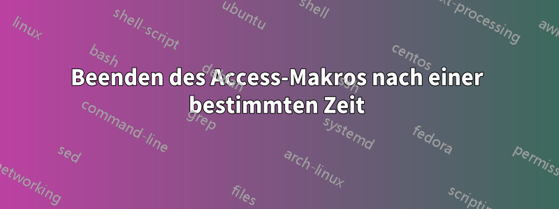 Beenden des Access-Makros nach einer bestimmten Zeit