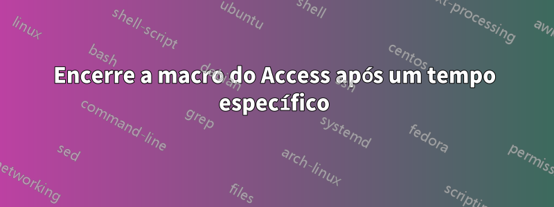 Encerre a macro do Access após um tempo específico