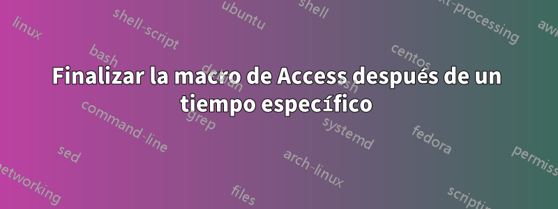 Finalizar la macro de Access después de un tiempo específico