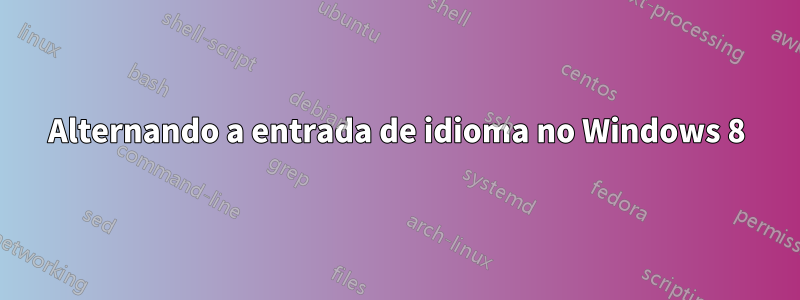 Alternando a entrada de idioma no Windows 8