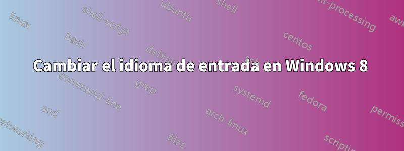 Cambiar el idioma de entrada en Windows 8