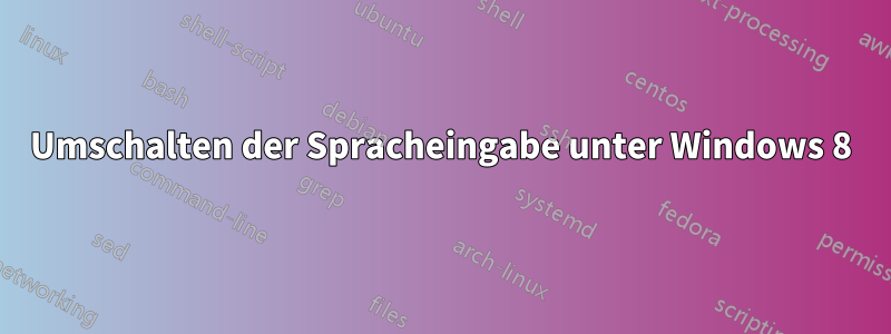 Umschalten der Spracheingabe unter Windows 8