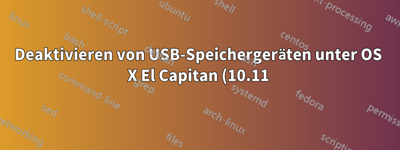 Deaktivieren von USB-Speichergeräten unter OS X El Capitan (10.11)
