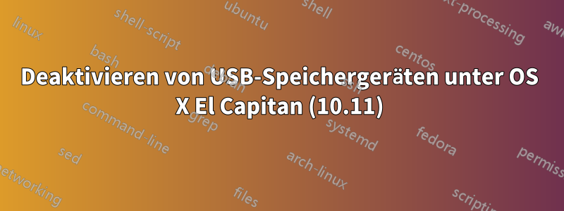 Deaktivieren von USB-Speichergeräten unter OS X El Capitan (10.11)