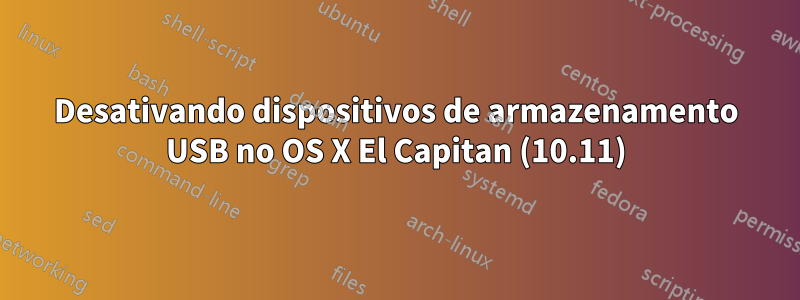 Desativando dispositivos de armazenamento USB no OS X El Capitan (10.11)