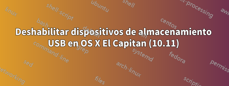 Deshabilitar dispositivos de almacenamiento USB en OS X El Capitan (10.11)