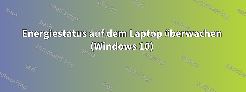 Energiestatus auf dem Laptop überwachen (Windows 10)