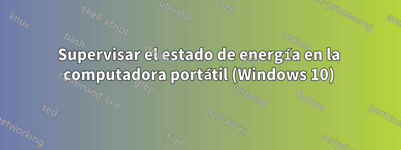 Supervisar el estado de energía en la computadora portátil (Windows 10)