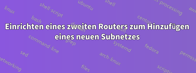 Einrichten eines zweiten Routers zum Hinzufügen eines neuen Subnetzes