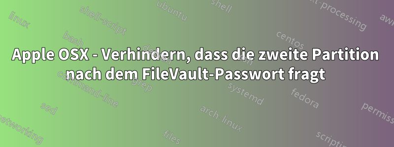 Apple OSX - Verhindern, dass die zweite Partition nach dem FileVault-Passwort fragt