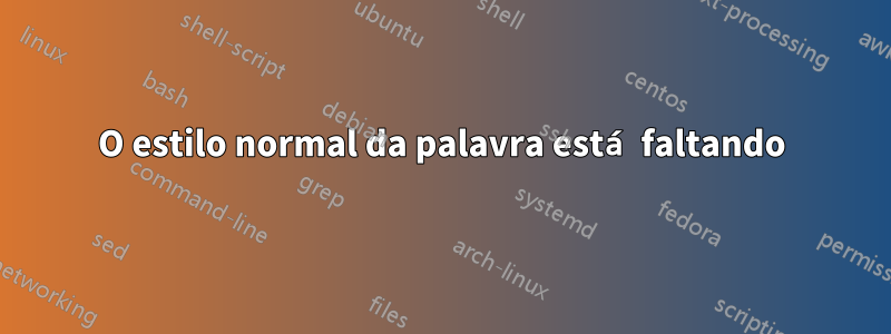 O estilo normal da palavra está faltando