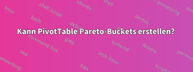 Kann PivotTable Pareto-Buckets erstellen?