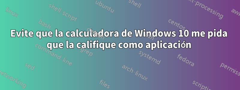 Evite que la calculadora de Windows 10 me pida que la califique como aplicación