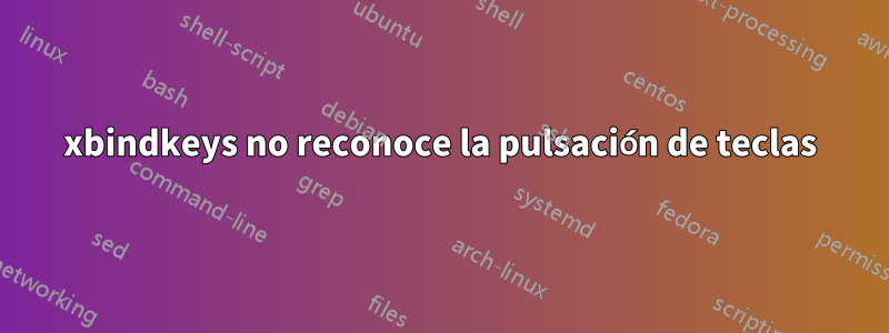 xbindkeys no reconoce la pulsación de teclas