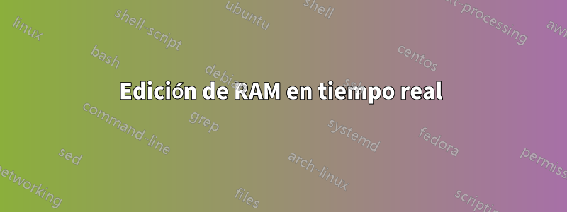 Edición de RAM en tiempo real