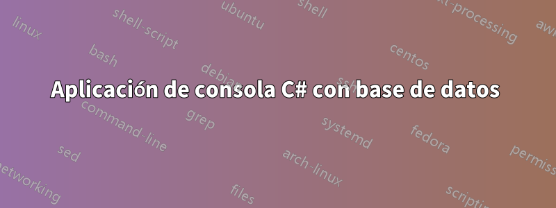 Aplicación de consola C# con base de datos