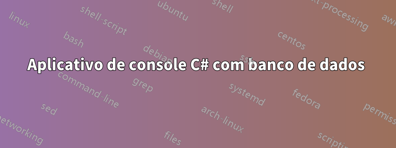 Aplicativo de console C# com banco de dados