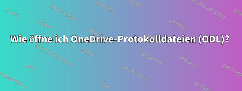 Wie öffne ich OneDrive-Protokolldateien (ODL)?
