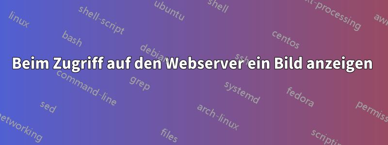 Beim Zugriff auf den Webserver ein Bild anzeigen