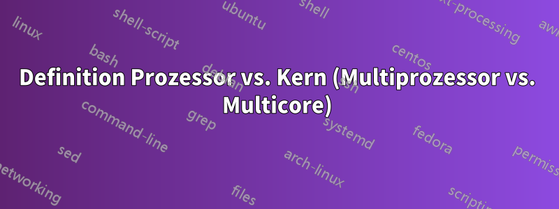 Definition Prozessor vs. Kern (Multiprozessor vs. Multicore)