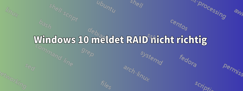Windows 10 meldet RAID nicht richtig