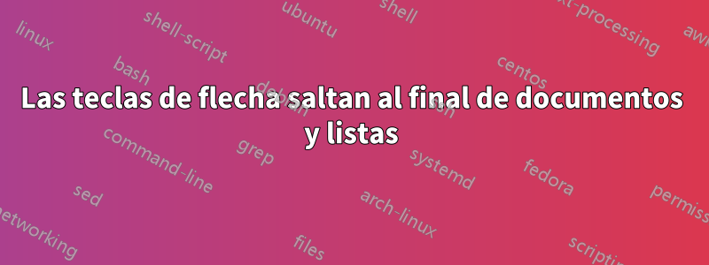 Las teclas de flecha saltan al final de documentos y listas