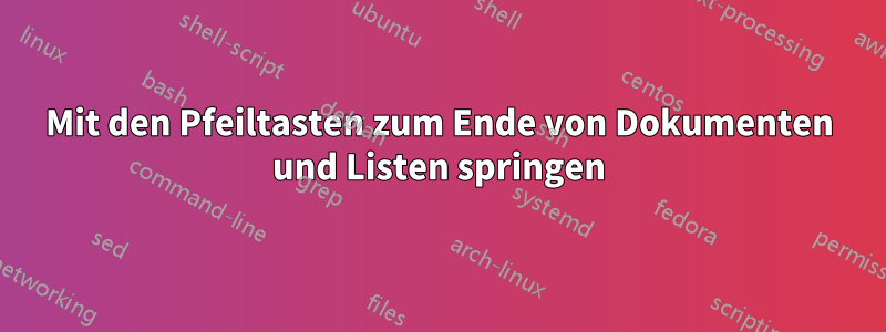 Mit den Pfeiltasten zum Ende von Dokumenten und Listen springen