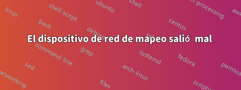El dispositivo de red de mapeo salió mal