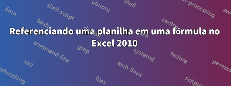 Referenciando uma planilha em uma fórmula no Excel 2010