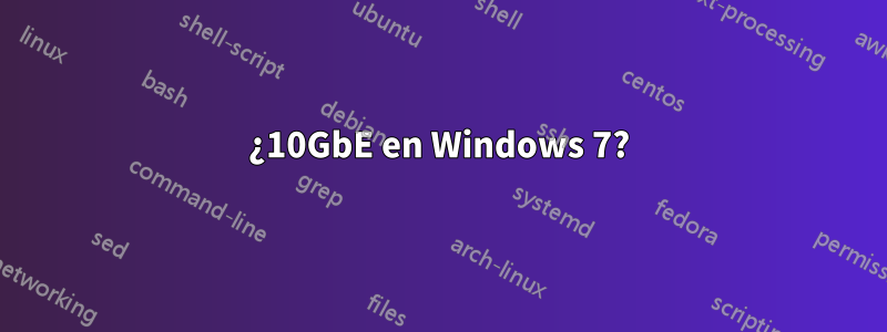 ¿10GbE en Windows 7?