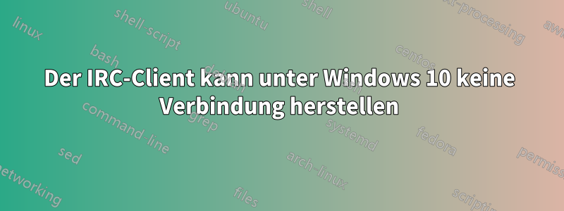 Der IRC-Client kann unter Windows 10 keine Verbindung herstellen