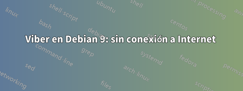 Viber en Debian 9: sin conexión a Internet