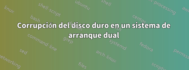 Corrupción del disco duro en un sistema de arranque dual