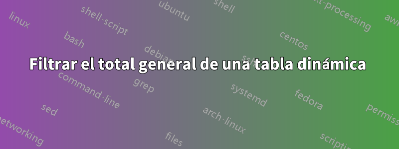 Filtrar el total general de una tabla dinámica